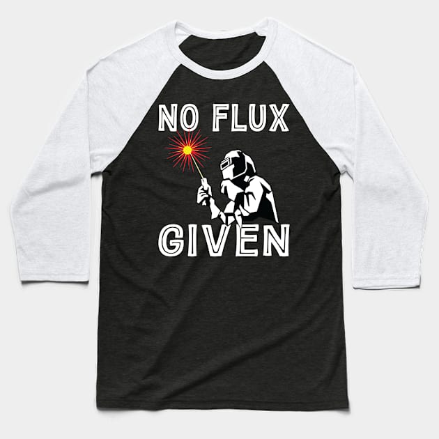 Vintage Welder No Flux Given Shirt Funny Welder Welding Weld Men Baseball T-Shirt by Sowrav